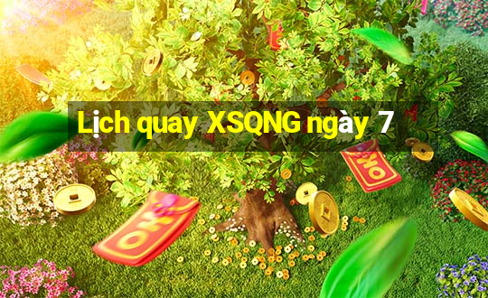 Lịch quay XSQNG ngày 7