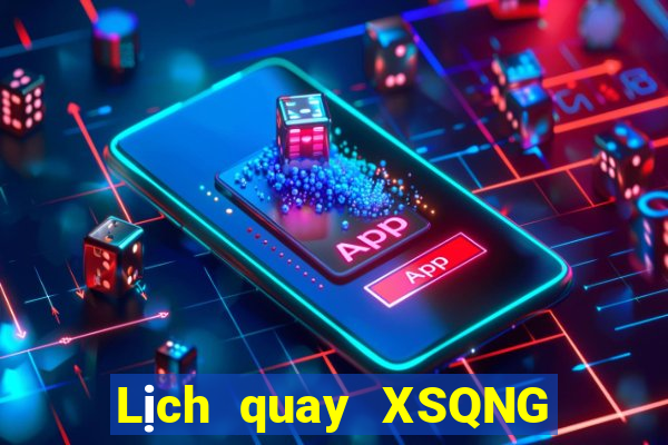 Lịch quay XSQNG ngày 7