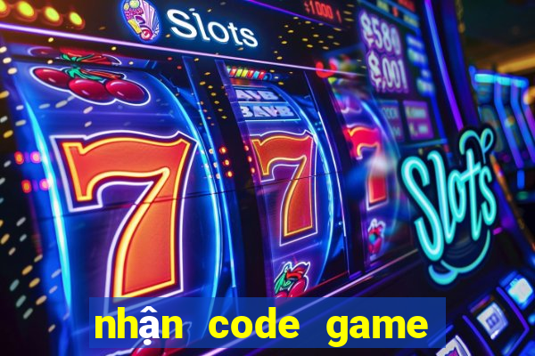 nhận code game đổi thưởng