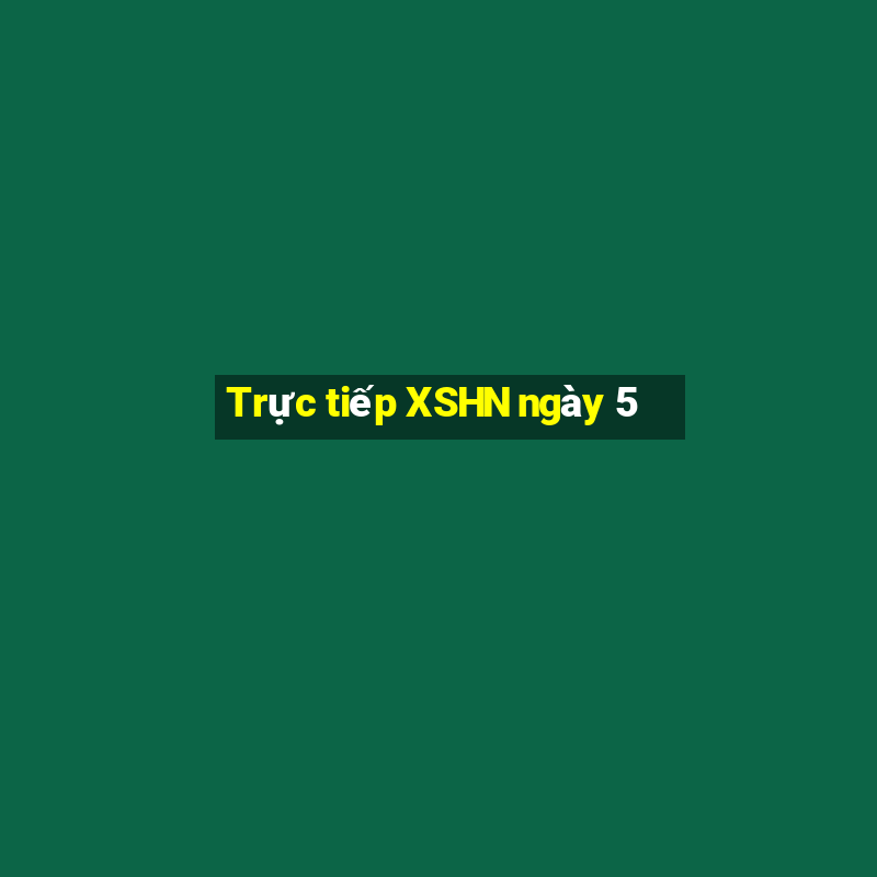 Trực tiếp XSHN ngày 5