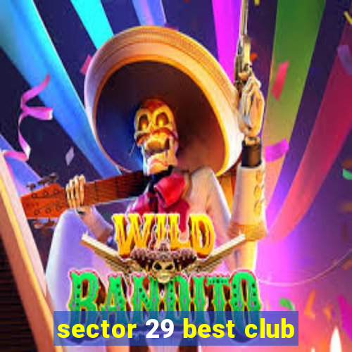 sector 29 best club