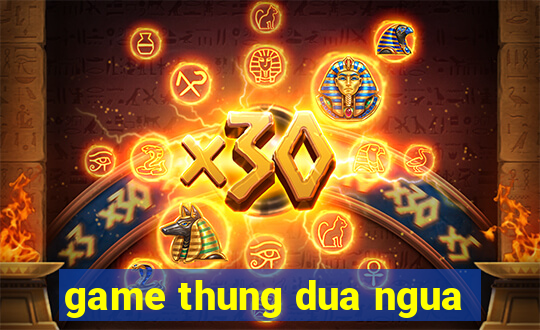 game thung dua ngua