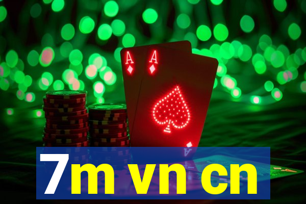 7m vn cn