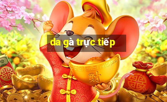 da gà trực tiếp