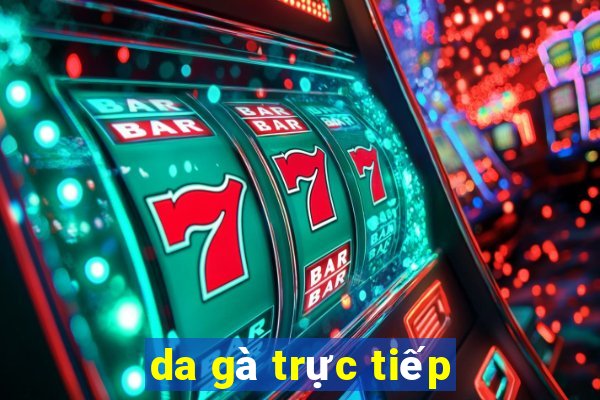 da gà trực tiếp