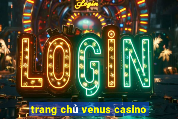 trang chủ venus casino