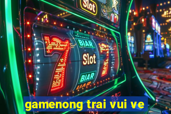 gamenong trai vui ve