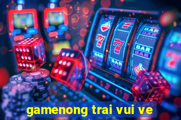 gamenong trai vui ve