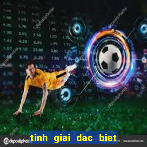 tinh giai dac biet mien bac