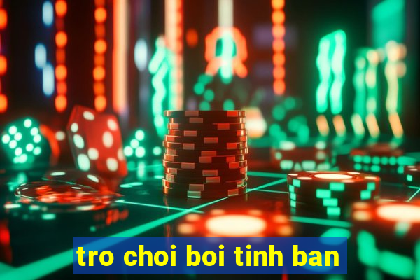 tro choi boi tinh ban