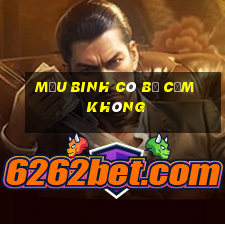 Mậu Binh có bị cấm không