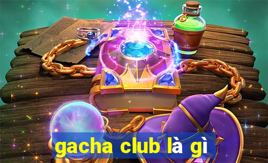 gacha club là gì