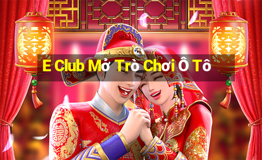 E Club Mở Trò Chơi Ô Tô