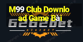 M99 Club Download Game Bài