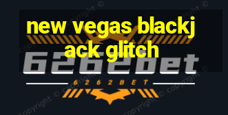 new vegas blackjack glitch