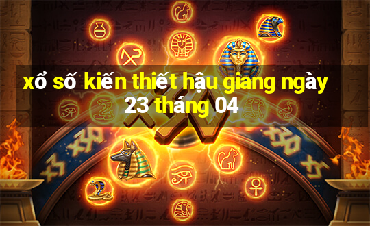 xổ số kiến thiết hậu giang ngày 23 tháng 04