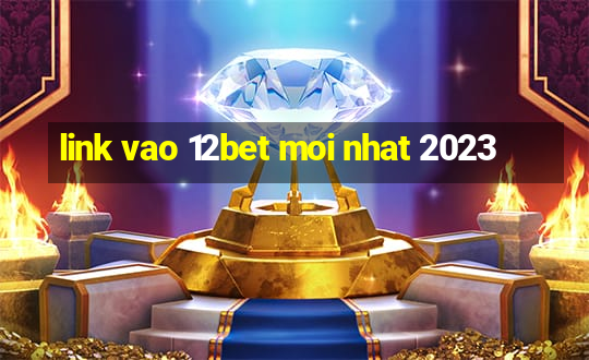 link vao 12bet moi nhat 2023