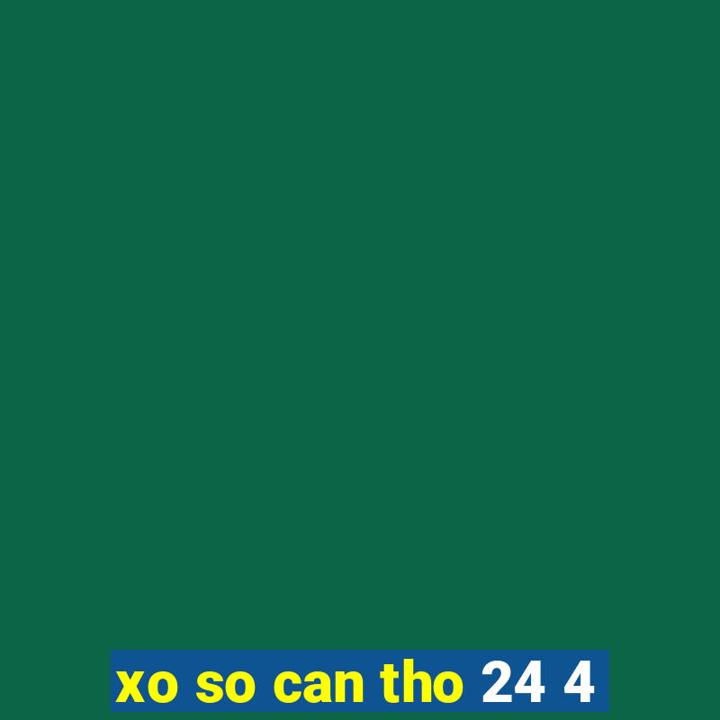 xo so can tho 24 4