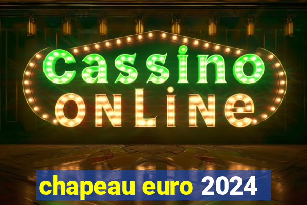 chapeau euro 2024