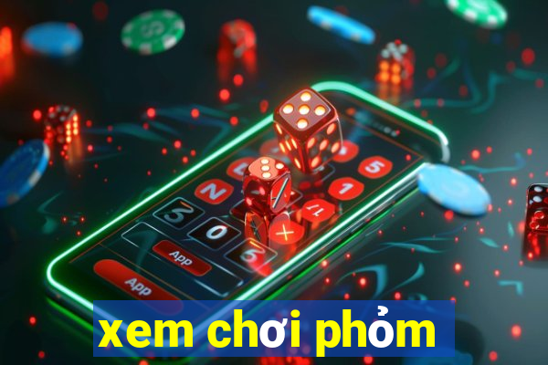 xem chơi phỏm