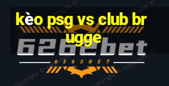 kèo psg vs club brugge