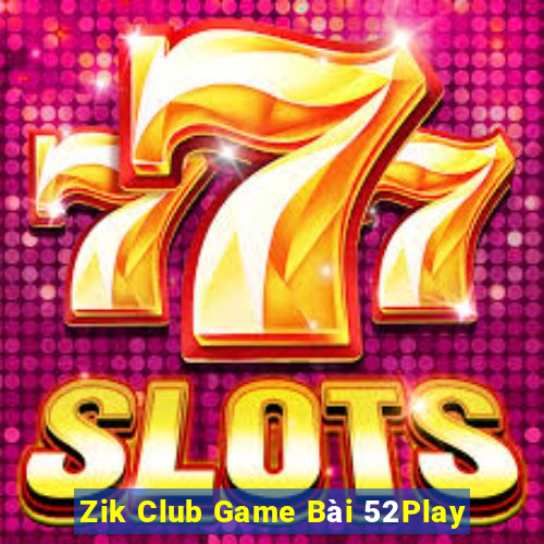 Zik Club Game Bài 52Play