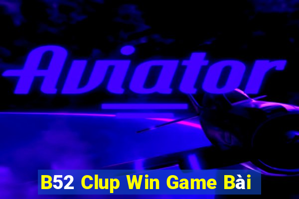 B52 Clup Win Game Bài