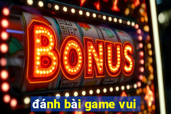 danh bai game vui