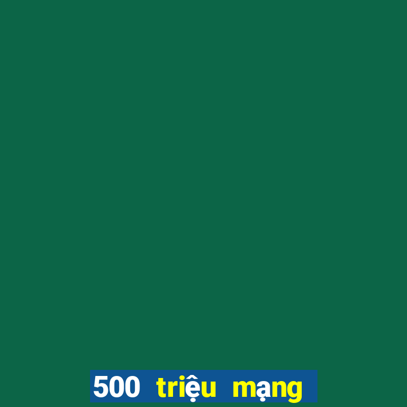 500 triệu mạng xổ số