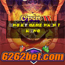 đăng ký game nhận thưởng