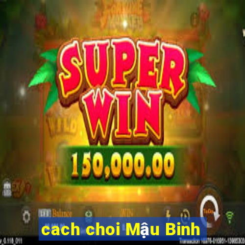 cach choi Mậu Binh