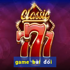 game bài đổi thưởng hot 2017