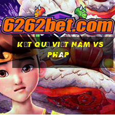 kết quả việt nam vs pháp