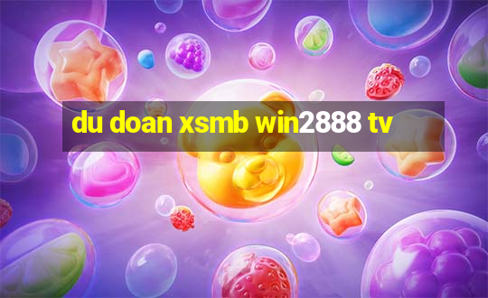 du doan xsmb win2888 tv