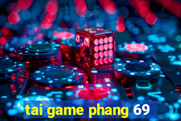 tai game phang 69