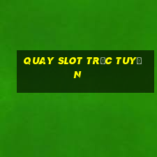 quay slot trực tuyến