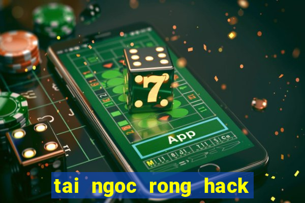 tai ngoc rong hack cho pc