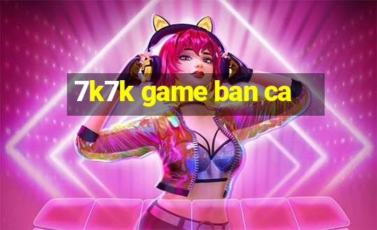 7k7k game ban ca