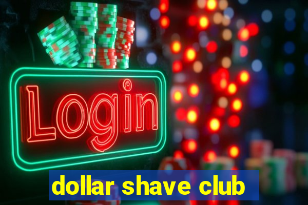 dollar shave club