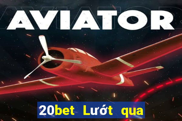 20bet Lướt qua trang web xổ số