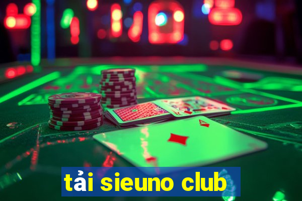 tải sieuno club