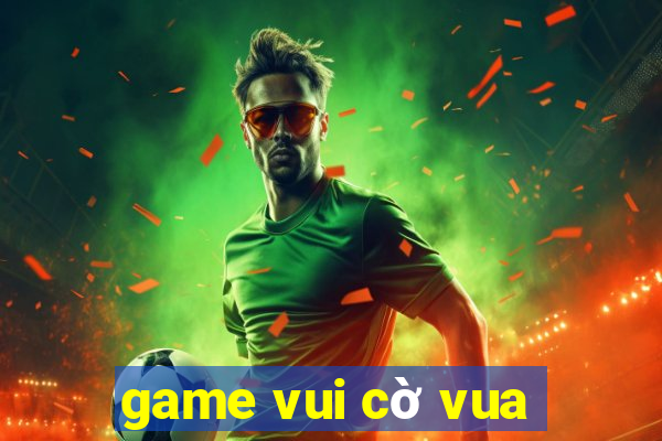 game vui cờ vua