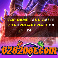 top game đánh bài đổi thưởng hay nhất 2024