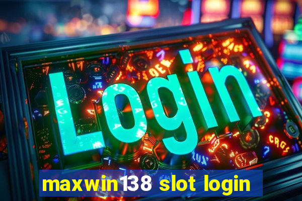 maxwin138 slot login