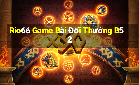 Rio66 Game Bài Đổi Thưởng B52