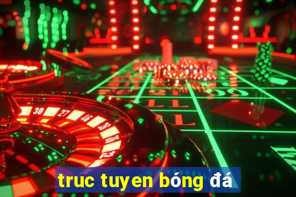 truc tuyen bóng đá