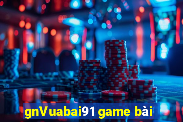 gnVuabai91 game bài