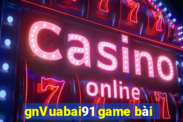 gnVuabai91 game bài