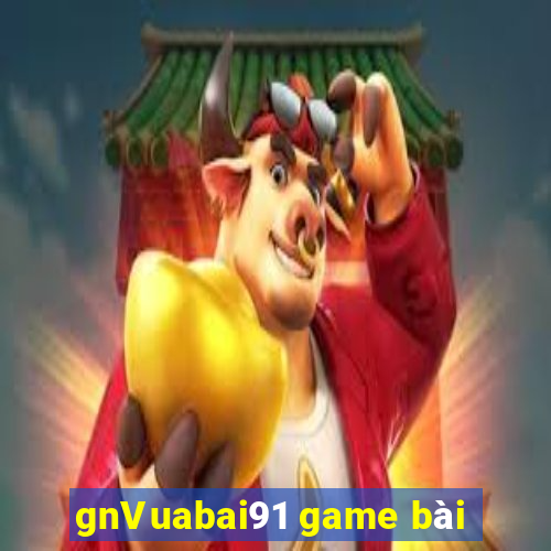 gnVuabai91 game bài