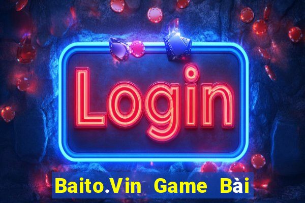 Baito.Vin Game Bài Sinh Tử